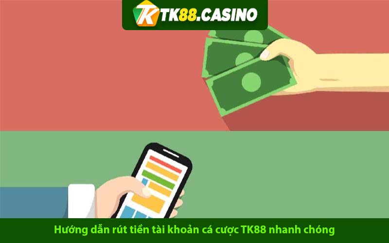 Hướng dẫn rút tiền ra khỏi tài khoản cá cược TK88 nhanh chóng