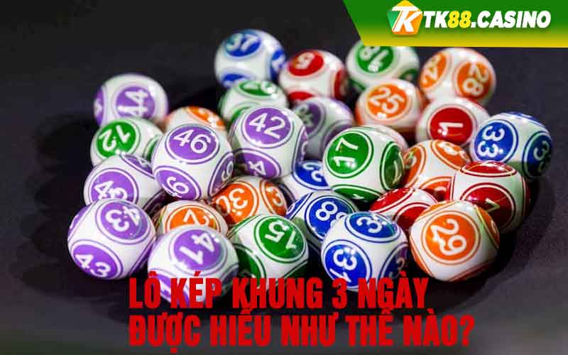 Lô kép khung 3 ngày được hiểu như thế nào?