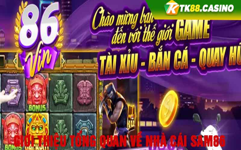 Giới thiệu tổng quan về nhà cái Sam86 