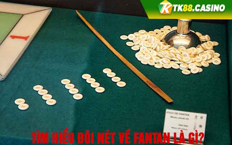 Tìm hiểu đôi nét về Fantan là gì? 