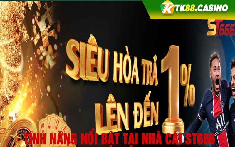 Tính năng nổi bật tại nhà cái St666 