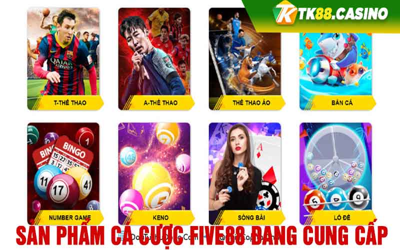 Sản phẩm cá cược Five88 đang cung cấp 