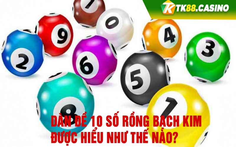 Dàn đề 10 số rồng bạch kim được hiểu như thế nào?