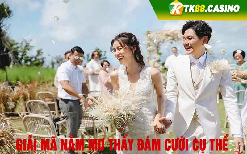 Giải mã nằm mơ thấy đám cưới cụ thể 