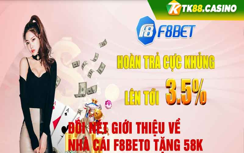 Đôi nét giới thiệu về nhà cái F8bet0 tặng 58k 