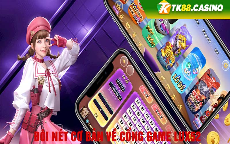 Đôi nét cơ bản về cổng game Lux52